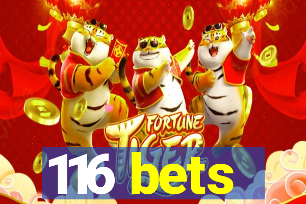 116 bets